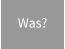 Was?